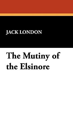 The Mutiny of the Elsinore by Jack London