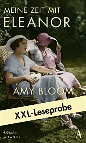 XXL-Leseprobe: Bloom - Meine Zeit mit Eleanor by Kathrin Razum, Amy Bloom