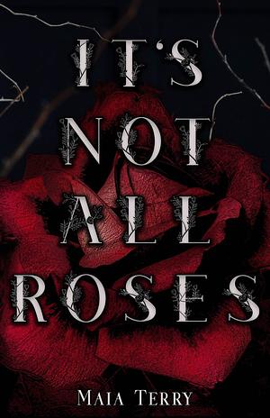 It's Not All Roses by Maia Terry