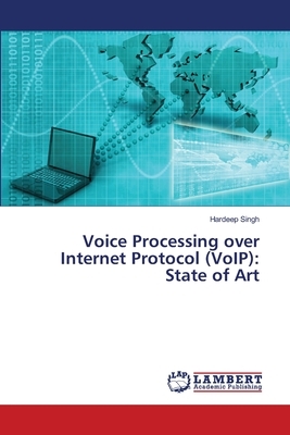 Voice Processing over Internet Protocol (VoIP): State of Art by Hardeep Singh