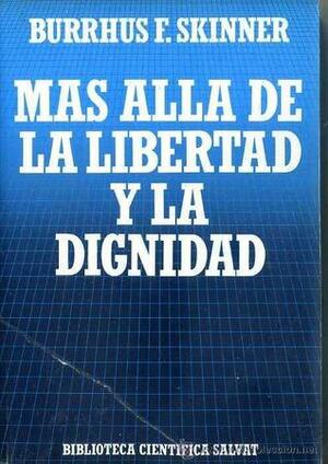 Más allá de la libertad y la dignidad by B.F. Skinner