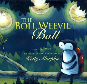 The Boll Weevil Ball by Kelly Murphy