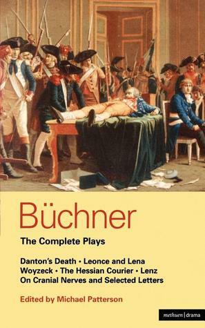 Buchner: Complete Plays: Danton's Death; Leonce and Lena; Woyzeck; The Hessian Courier; Lenz; On Cranial Nerves; Selected Letters by Georg Büchner