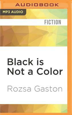 Black Is Not a Color: Unless Worn by a Blonde by Rozsa Gaston