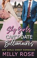 Shy Girls Can't Date Billionaires by Milly Rose
