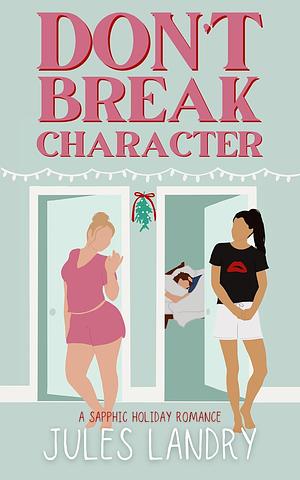 Don't Break Character by Jules Landry