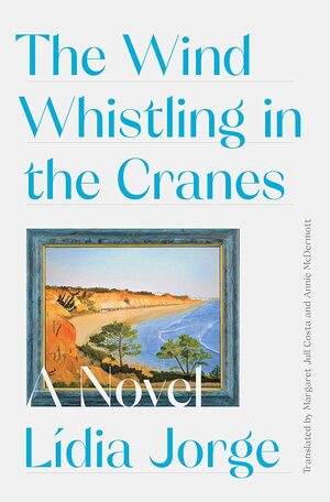 The Wind Whistling in the Cranes: A Novel by Lídia Jorge