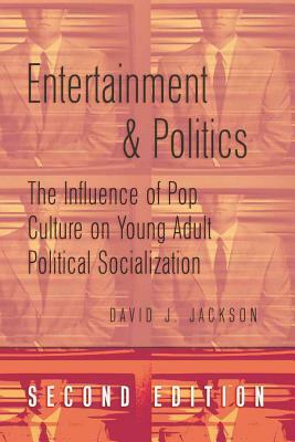 Entertainment & Politics: The Influence of Pop Culture on Young Adult Political Socialization by David Jackson