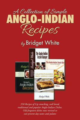 A Collection of Simple Anglo-Indian Recipes by Bridget White