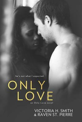 Only Love by Victoria H. Smith, Raven St Pierre