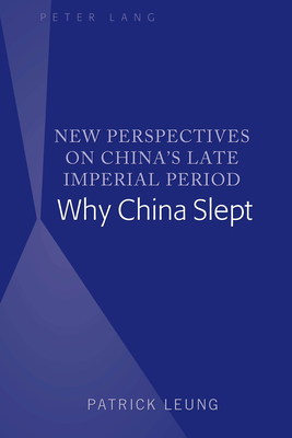 New Perspectives on China's Late Imperial Period: Why China Slept by Patrick Leung
