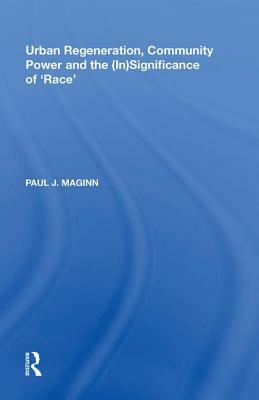 Urban Regeneration, Community Power and the (In)Significance of 'race' by Paul J. Maginn