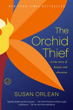 The Orchid Thief: A True Story of Beauty and Obsession by Susan Orlean