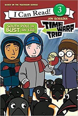 Time Warp Trio: South Pole or Bust an Egg! by Jon Scieszka, Catherine Hapka, Kathy Waugh