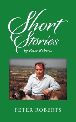 Short Stories by Peter Roberts by Peter Roberts