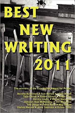 Best New Writing 2011 by Beverly Akerman, Christopher Klim, Linda Boroff, Tom Barlow, Efe Tokunbo Okogu, Talia Carner, Robert Ellison, Anna Taborska, Adam King, Elaheh Steinke, Deirdre Leahy, Jamie Rand, James Musgrave, Rotem Yaniv, Deborah Rise McMenamy, Rachel Maczuzak, Meg Sefton