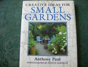 Creative Ideas for Small Gardens by Anthony Paul