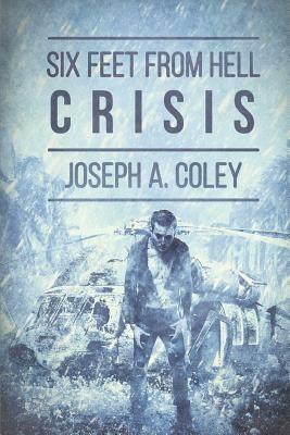 Six Feet From Hell: Crisis by Joseph a. Coley