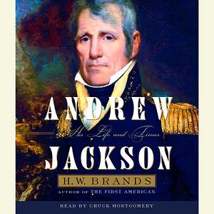 Andrew Jackson: His Life and Times by H.W. Brands