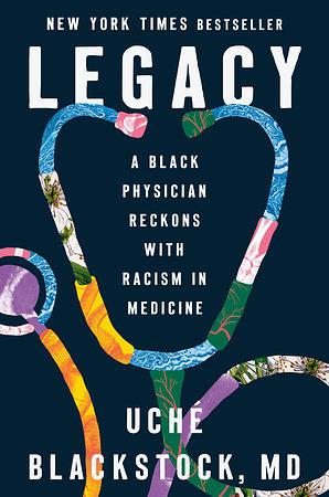 Legacy: A Black Physician Reckons with Racism in Medicine by Uché Blackstock