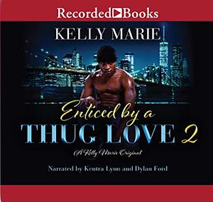 Enticed By A Thug Love 2 by Kelly Marie