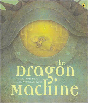 The Dragon Machine by Wayne Anderson, Helen Ward
