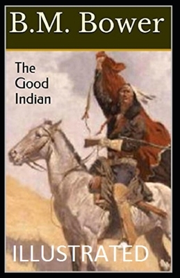 The Good Indian Illustrated by B. M. Bower