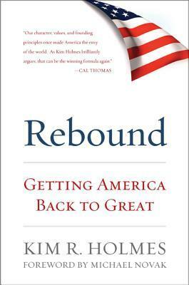 Rebound: Getting America Back to Great by Kim R. Holmes, Michael Novak