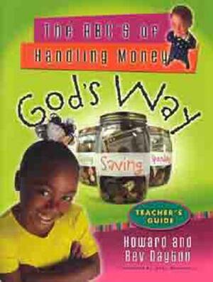 The Abc's of Handling Money God's Way Teacher's Guide by Howard Dayton, Bev Dayton