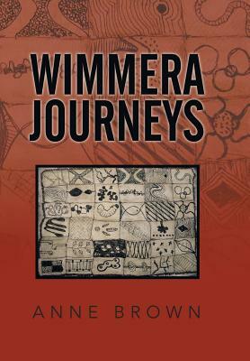 Wimmera Journeys by Anne Brown