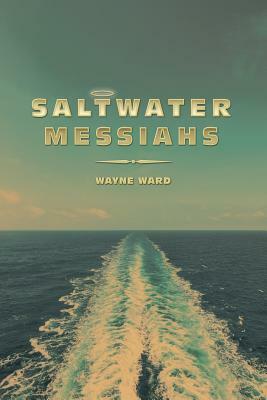 Saltwater Messiahs by Wayne Ward