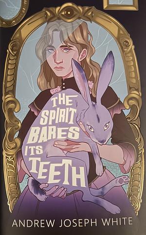 The Spirit Bares Its Teeth by Andrew Joseph White