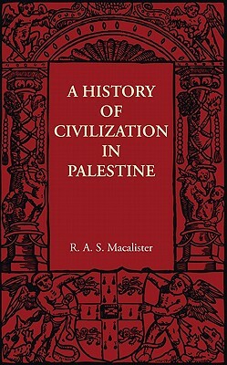 A History of Civilization in Palestine by R. A. S. Macalister