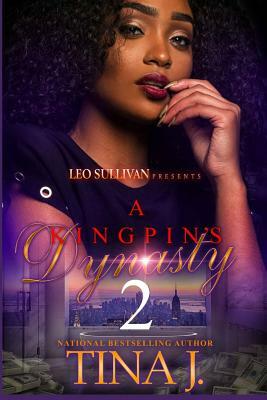 A Kingpin's Dynasty 2 by Tina J