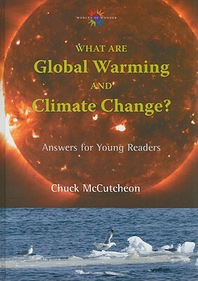 What Are Global Warming and Climate Change?: Answers for Young Readers by Chuck McCutcheon