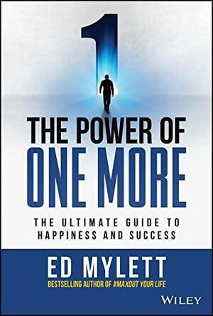 The Power of One More: The Ultimate Guide to Happiness and Success by Ed Mylett