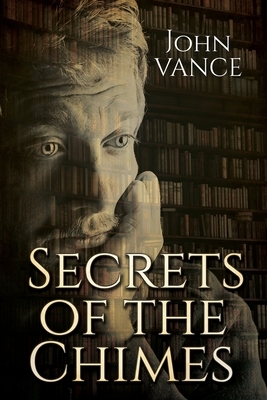 Secrets of the Chimes by John Vance