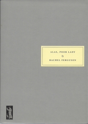 Alas, Poor Lady by Rachel Ferguson