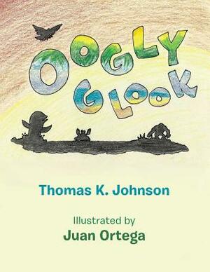 Oogly Glook by Thomas K. Johnson