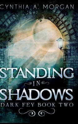 Standing in Shadows by Cynthia A. Morgan