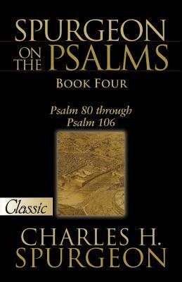 Spurgeon on the Psalms: Book Four -A Pure Gold Classic: Psalm 80 Through Psalm 106 by Charles Spurgeon