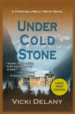 Under Cold Stone: A Constable Molly Smith Mystery by Vicki Delany