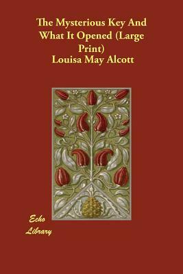 The Mysterious Key and What It Opened by Louisa May Alcott