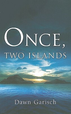 Once, Two Islands by Dawn Garisch