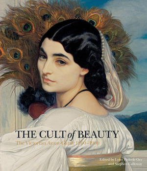 The Cult of Beauty: The Victorian Avant-Garde 1860-1900 by Stephen Calloway, Lynn Federle Orr
