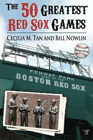 The 50 Greatest Red Sox Games by Cecilia Tan, Bill Nowlin