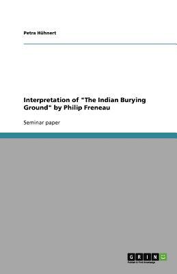 Interpretation of "The Indian Burying Ground" by Philip Freneau by Petra Huhnert
