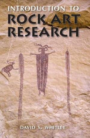 Introduction to Rock Art Research by David S. Whitley