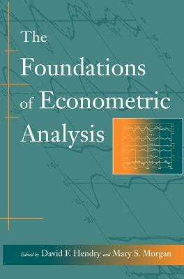The Foundations of Econometric Analysis by Mary S. Morgan, David F. Hendry