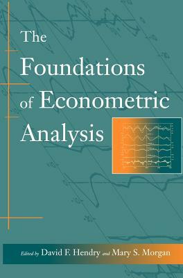 The Foundations of Econometric Analysis by David F. Hendry, Mary S. Morgan